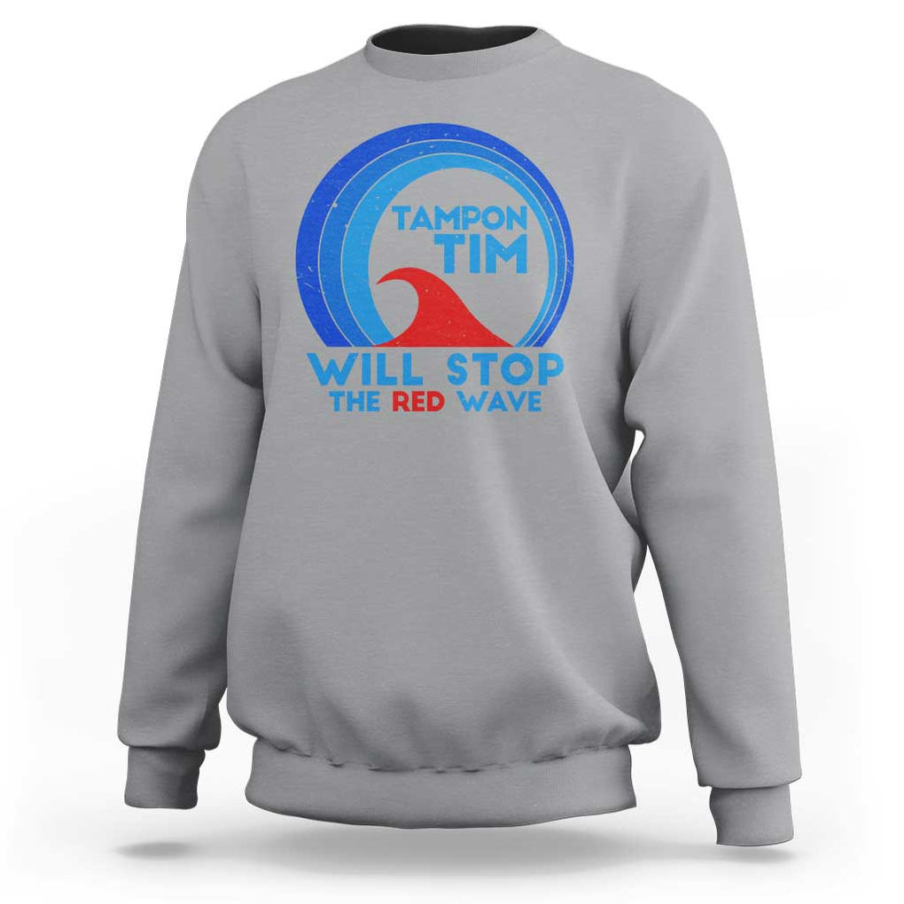 Tampon Tim Sweatshirt Will Stop The Red Wave Harris Walz 2024 TS09 Sport Gray Print Your Wear