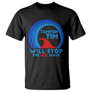 Tampon Tim T Shirt Will Stop The Red Wave Harris Walz 2024 TS09 Black Print Your Wear