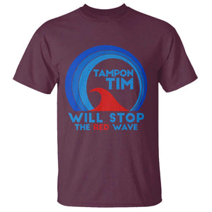 Tampon Tim T Shirt Will Stop The Red Wave Harris Walz 2024 TS09 Maroon Print Your Wear