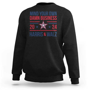 Mind Your Own Damn Business Harris Walz 2024 Sweatshirt TS09 Black Print Your Wear