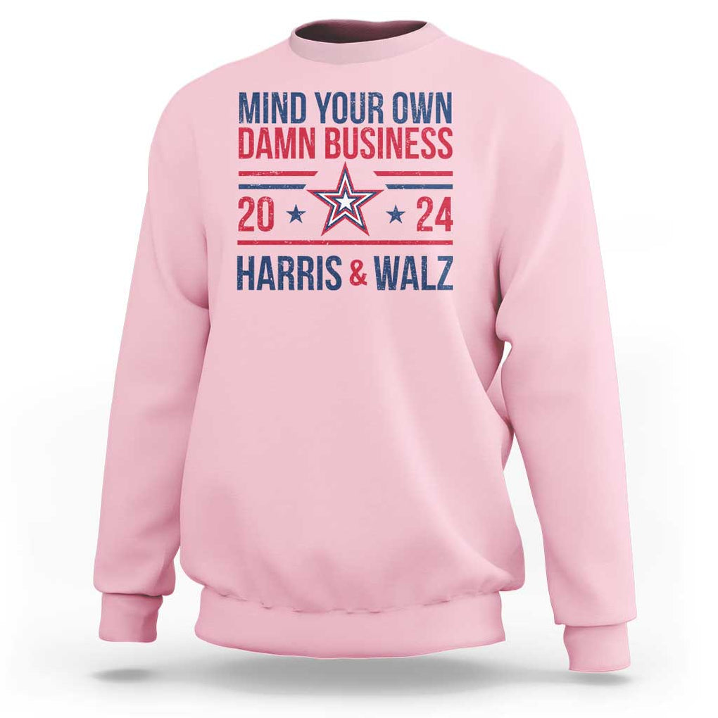 Mind Your Own Damn Business Harris Walz 2024 Sweatshirt TS09 Light Pink Print Your Wear