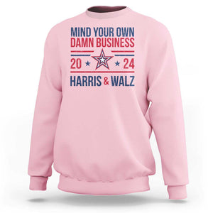 Mind Your Own Damn Business Harris Walz 2024 Sweatshirt TS09 Light Pink Print Your Wear