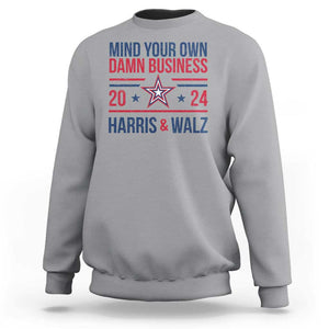 Mind Your Own Damn Business Harris Walz 2024 Sweatshirt TS09 Sport Gray Print Your Wear