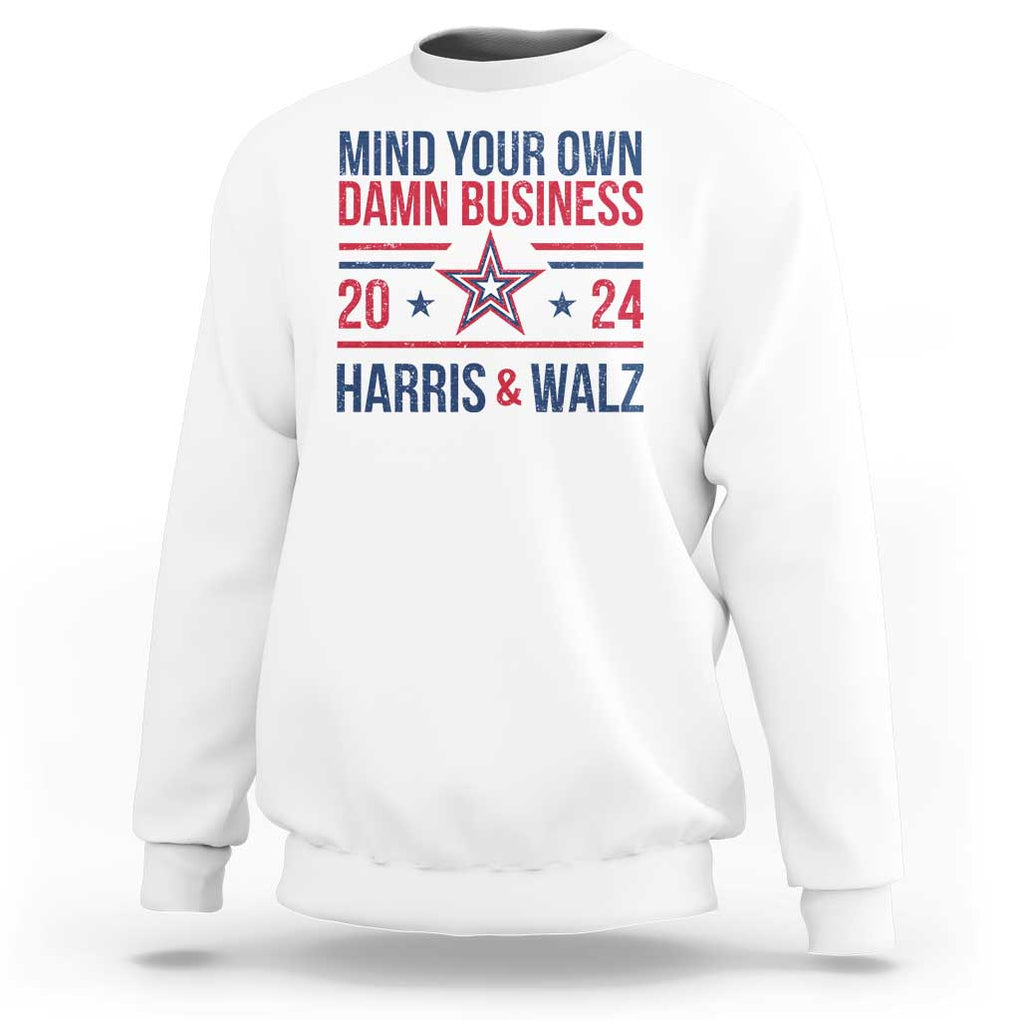 Mind Your Own Damn Business Harris Walz 2024 Sweatshirt TS09 White Print Your Wear