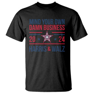 Mind Your Own Damn Business Harris Walz 2024 T Shirt TS09 Black Print Your Wear