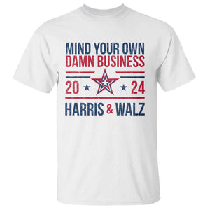 Mind Your Own Damn Business Harris Walz 2024 T Shirt TS09 White Print Your Wear