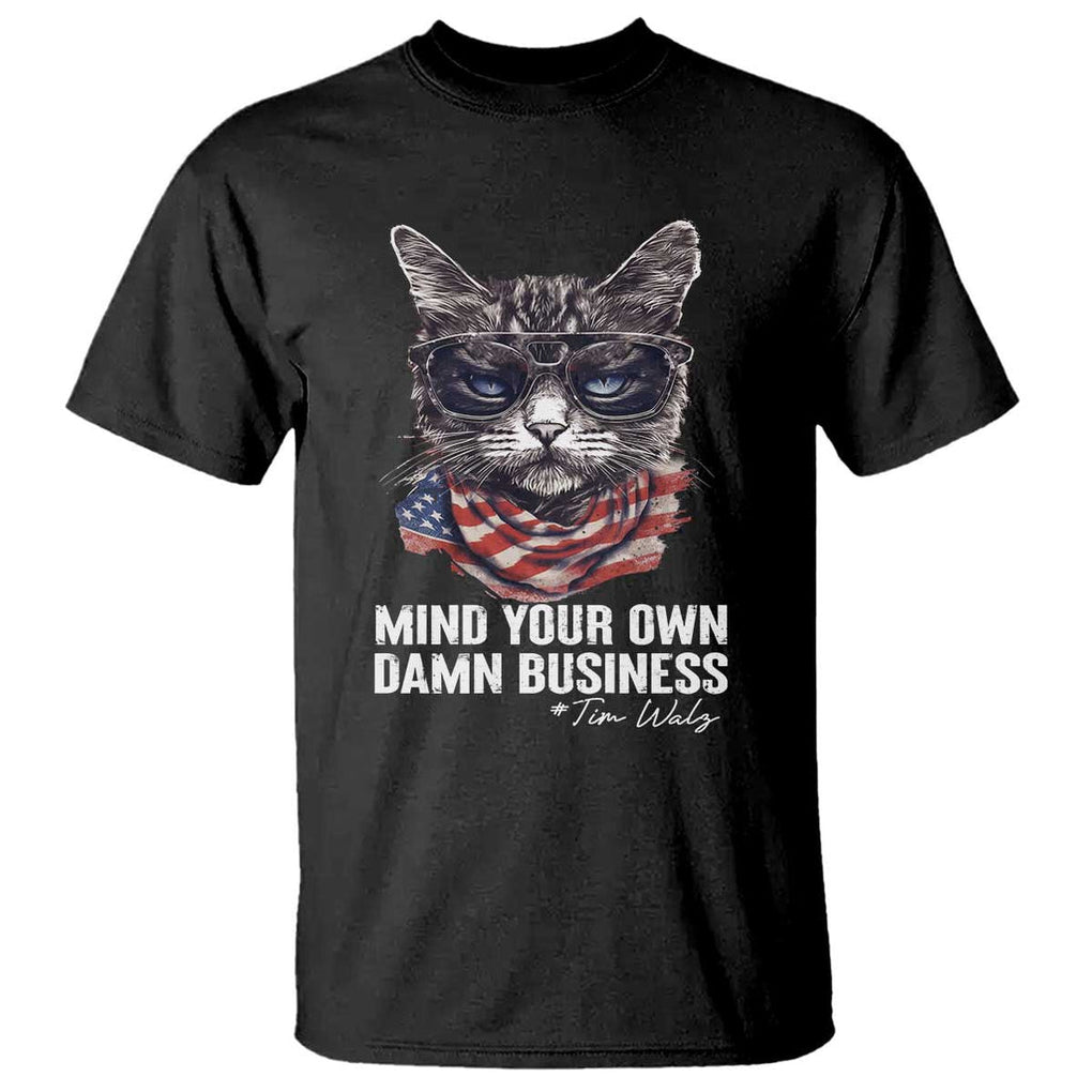 Mind Your Own Damn Business Harris Walz 2024 T Shirt America Cool Cat Kamala Supporter TS09 Black Print Your Wear