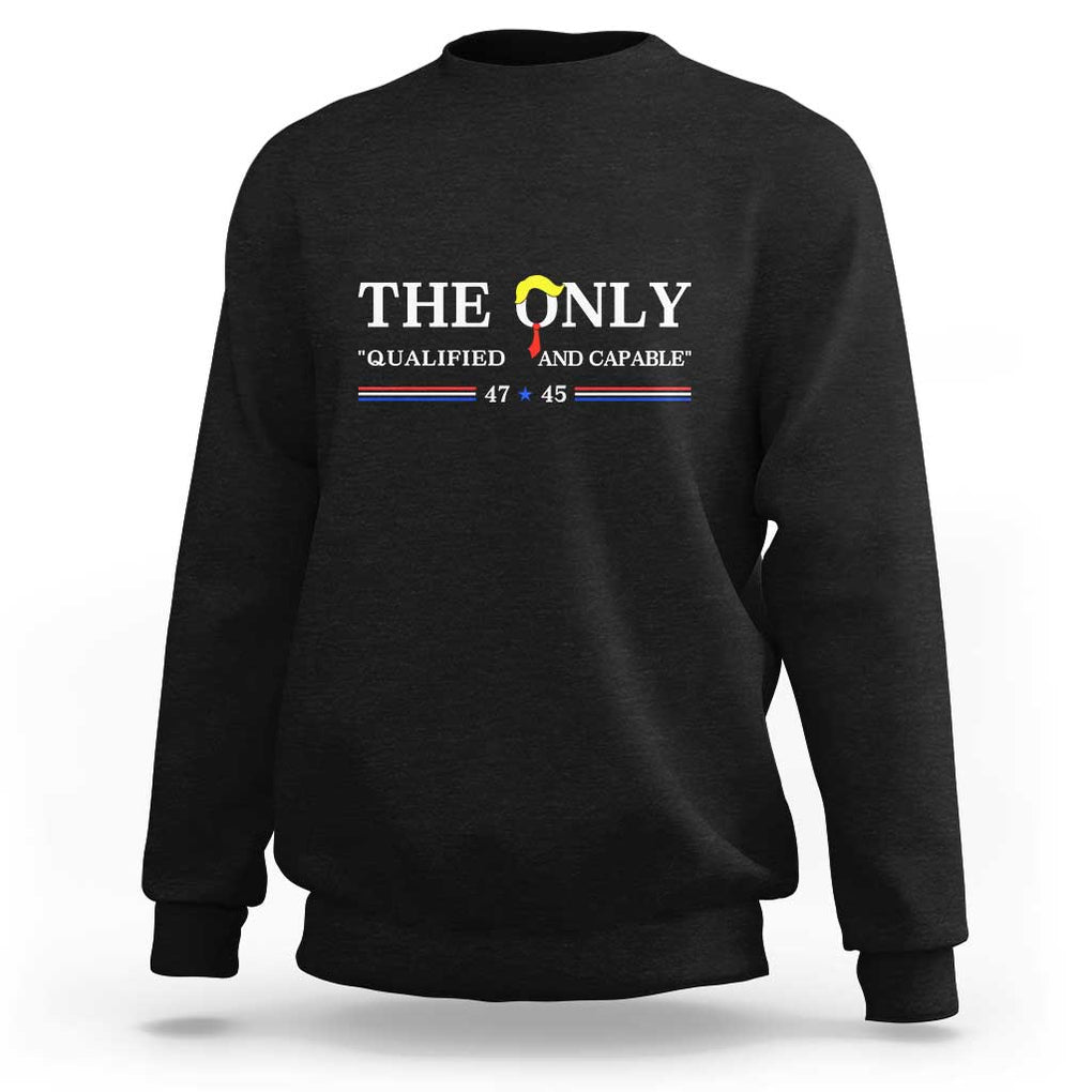 Trump 2024 Sweatshirt The Only Qualified And Capable US President TS09 Black Print Your Wear