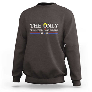 Trump 2024 Sweatshirt The Only Qualified And Capable US President TS09 Dark Chocolate Print Your Wear