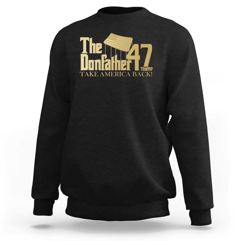 Trump 47 Sweatshirt The Donfather Take America Back US President 2024 TS09 Black Print Your Wear