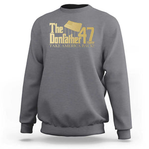 Trump 47 Sweatshirt The Donfather Take America Back US President 2024 TS09 Charcoal Print Your Wear