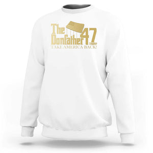 Trump 47 Sweatshirt The Donfather Take America Back US President 2024 TS09 White Print Your Wear