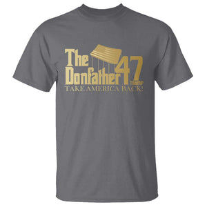 Trump 47 T Shirt The Donfather Take America Back US President 2024 TS09 Charcoal Print Your Wear