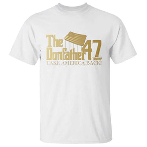 Trump 47 T Shirt The Donfather Take America Back US President 2024 TS09 White Print Your Wear