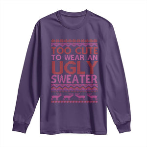 Funny Christmas Long Sleeve Shirt Too Cute To Wear An Ugly Sweater TS09 Purple Print Your Wear