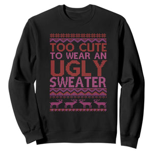 Funny Christmas Sweatshirt Too Cute To Wear An Ugly Sweater TS09 Black Print Your Wear