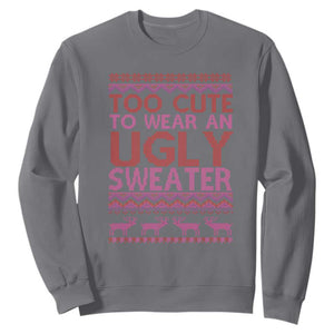 Funny Christmas Sweatshirt Too Cute To Wear An Ugly Sweater TS09 Charcoal Print Your Wear