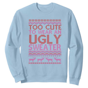 Funny Christmas Sweatshirt Too Cute To Wear An Ugly Sweater TS09 Light Blue Print Your Wear