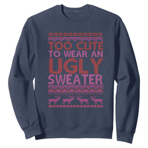 Funny Christmas Sweatshirt Too Cute To Wear An Ugly Sweater TS09 Navy Print Your Wear