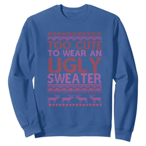 Funny Christmas Sweatshirt Too Cute To Wear An Ugly Sweater TS09 Royal Blue Print Your Wear