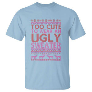 Funny Christmas T Shirt Too Cute To Wear An Ugly Sweater TS09 Light Blue Print Your Wear