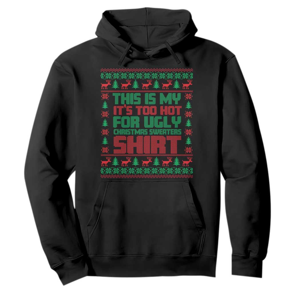Funny Christmas Hoodie Too Hot For Ugly Sweaters TS09 Black Print Your Wear