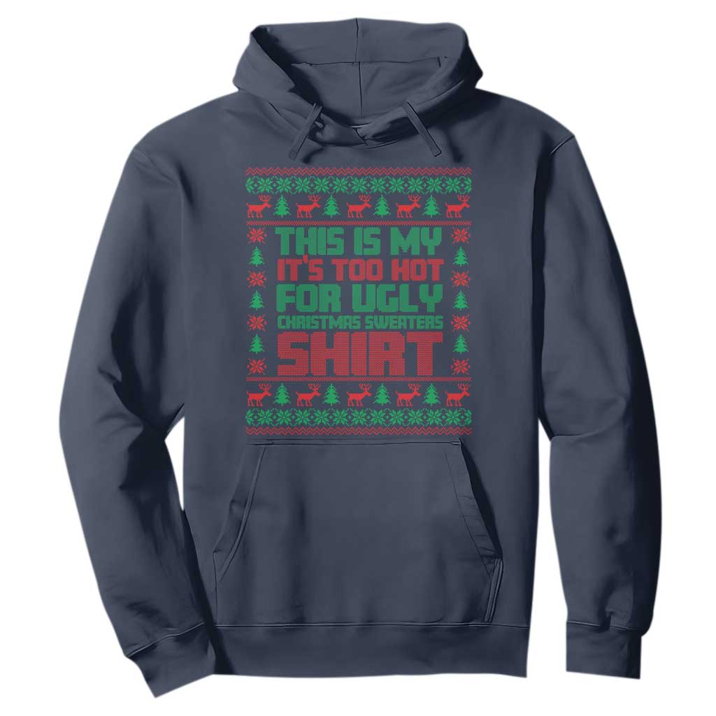 Funny Christmas Hoodie Too Hot For Ugly Sweaters TS09 Navy Print Your Wear