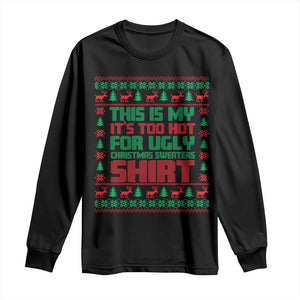 Funny Christmas Long Sleeve Shirt Too Hot For Ugly Sweaters TS09 Black Print Your Wear