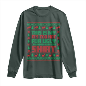 Funny Christmas Long Sleeve Shirt Too Hot For Ugly Sweaters TS09 Dark Forest Green Print Your Wear