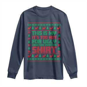 Funny Christmas Long Sleeve Shirt Too Hot For Ugly Sweaters TS09 Navy Print Your Wear