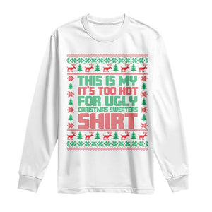 Funny Christmas Long Sleeve Shirt Too Hot For Ugly Sweaters TS09 White Print Your Wear