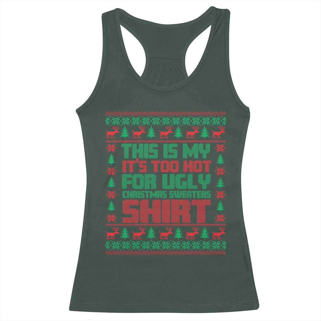Funny Christmas Racerback Tank Top Too Hot For Ugly Sweaters TS09 Dark Forest Green Print Your Wear