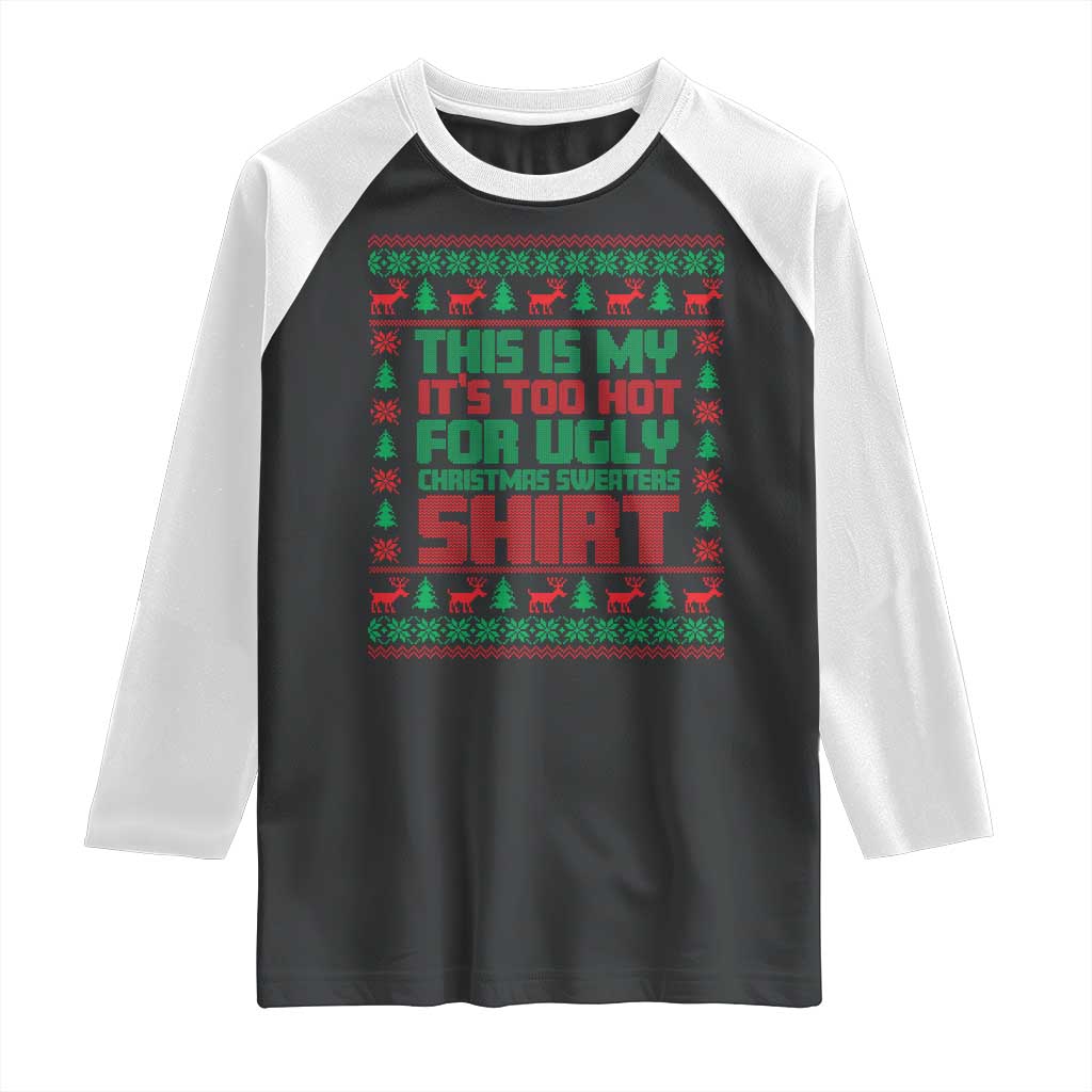 Funny Christmas Raglan Shirt Too Hot For Ugly Sweaters TS09 Black White Print Your Wear