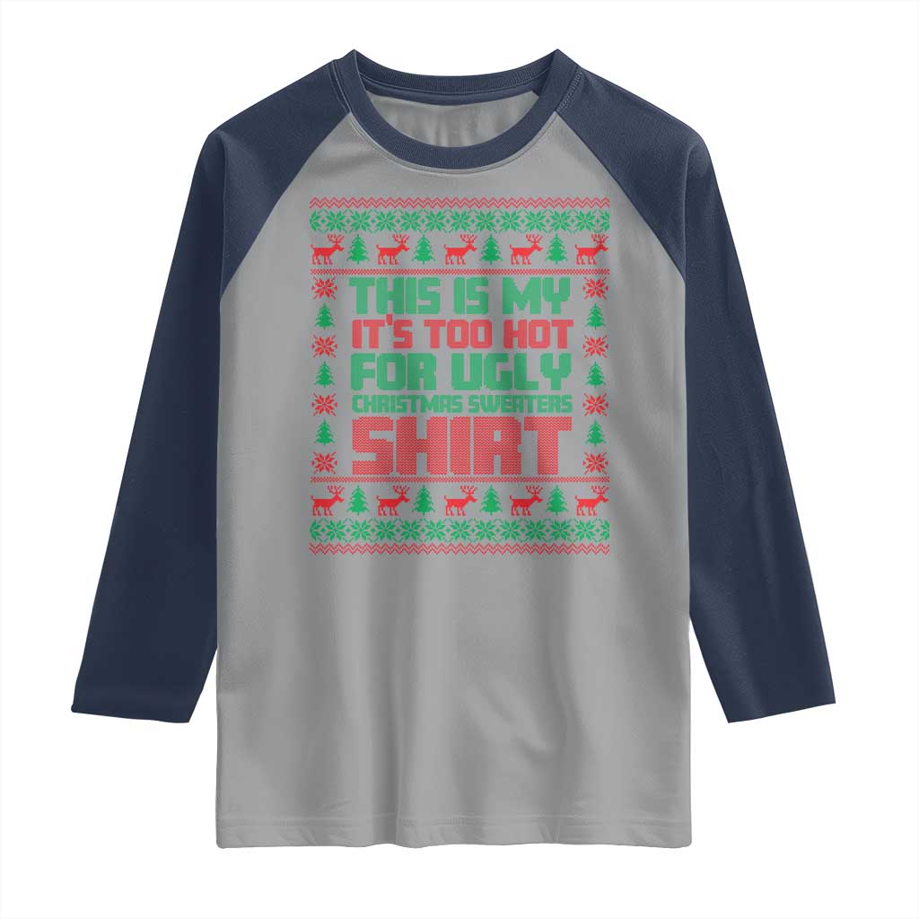 Funny Christmas Raglan Shirt Too Hot For Ugly Sweaters TS09 Sport Gray Navy Print Your Wear
