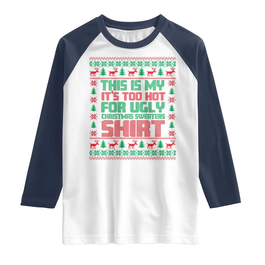 Funny Christmas Raglan Shirt Too Hot For Ugly Sweaters TS09 White Navy Print Your Wear