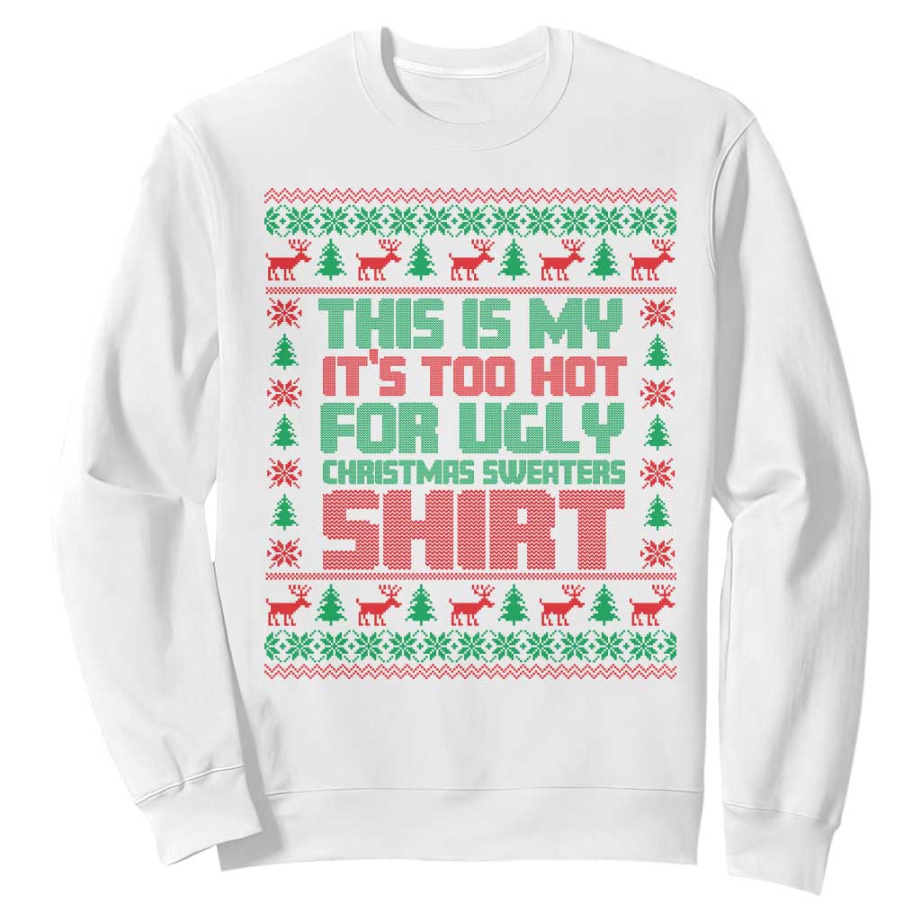 Funny Christmas Sweatshirt Too Hot For Ugly Sweaters TS09 White Print Your Wear