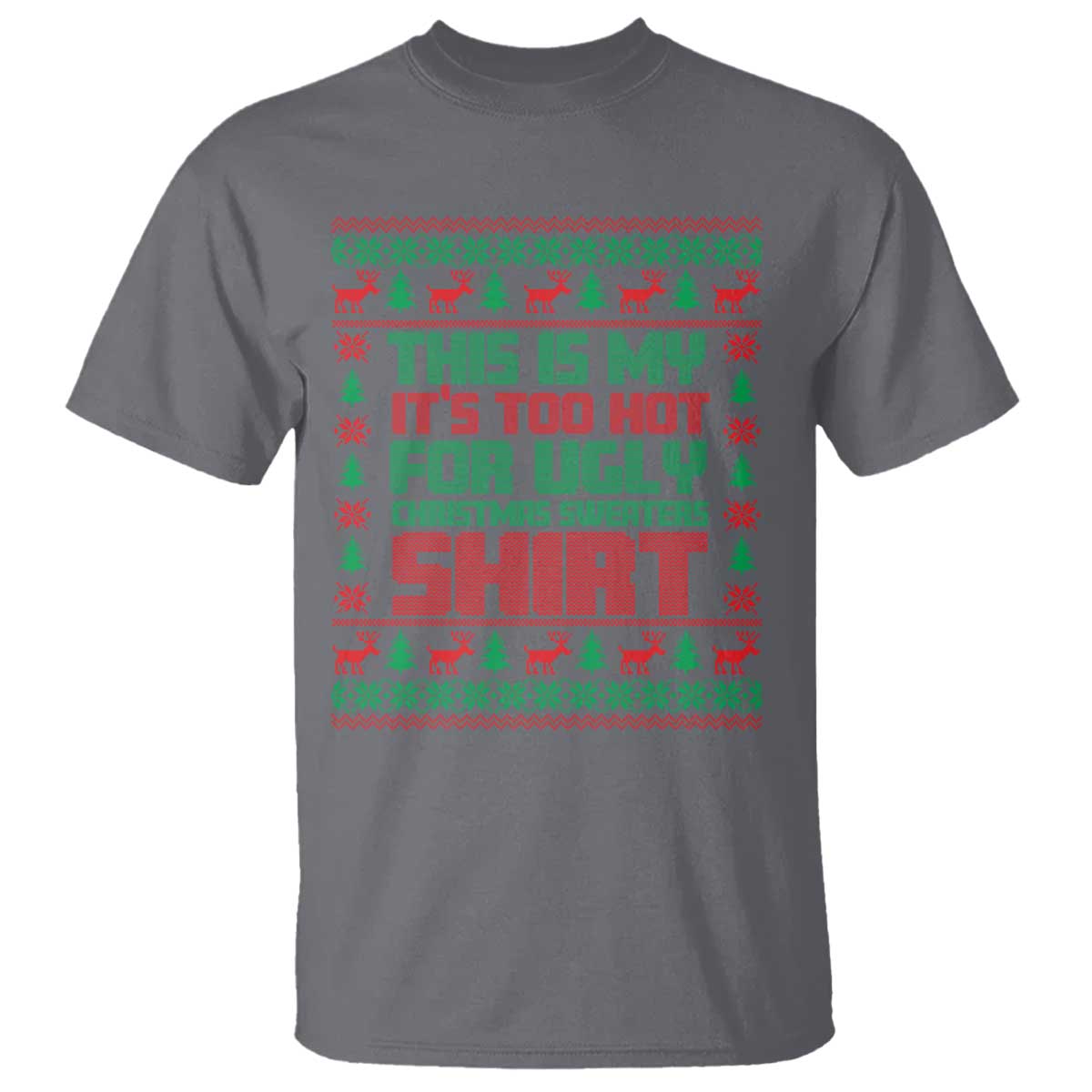 Funny Christmas T Shirt Too Hot For Ugly Sweaters TS09 Charcoal Print Your Wear
