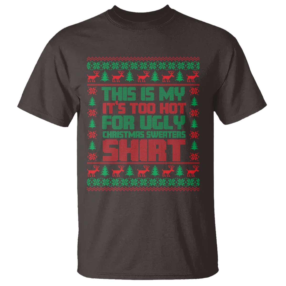 Funny Christmas T Shirt Too Hot For Ugly Sweaters TS09 Dark Chocolate Print Your Wear