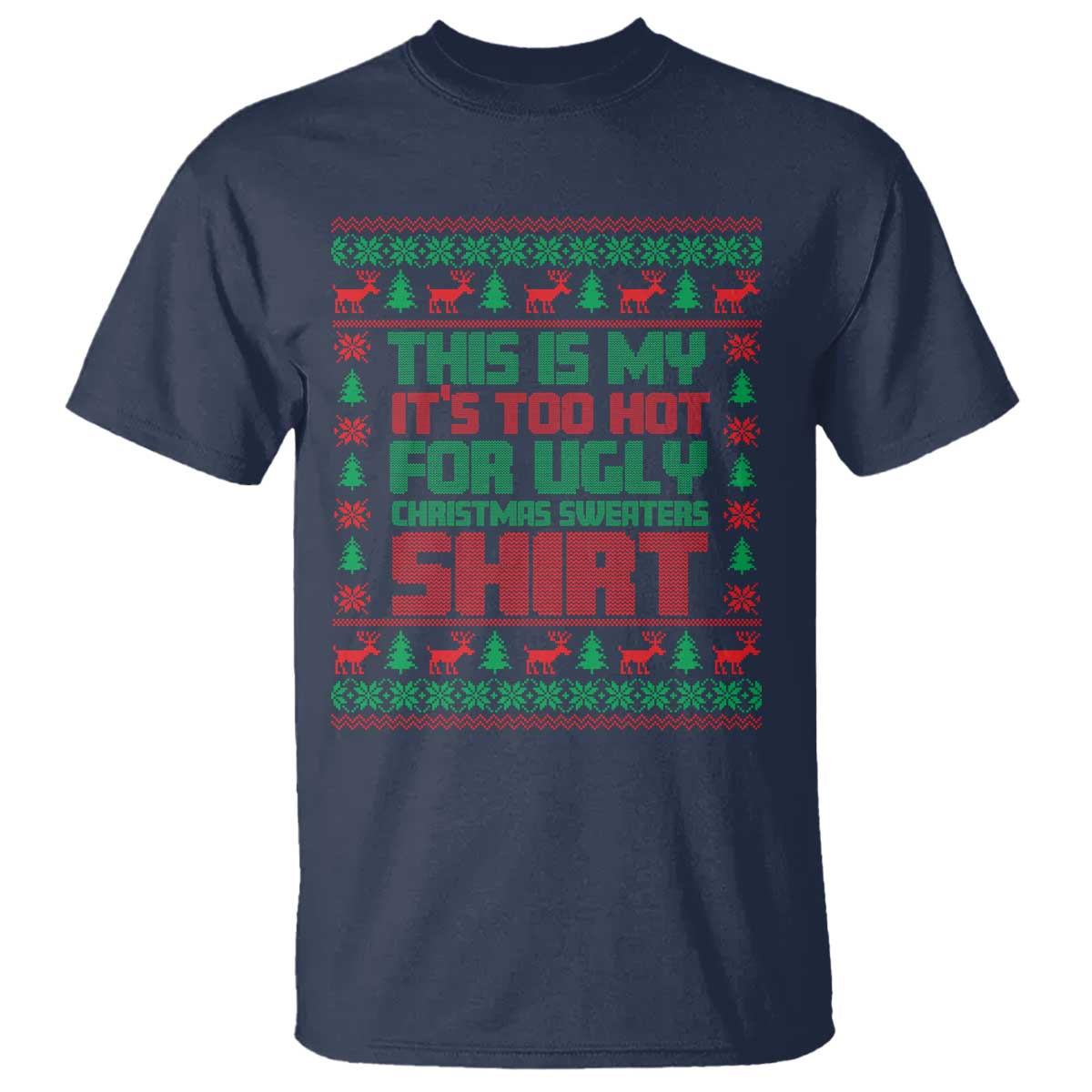 Funny Christmas T Shirt Too Hot For Ugly Sweaters TS09 Navy Print Your Wear