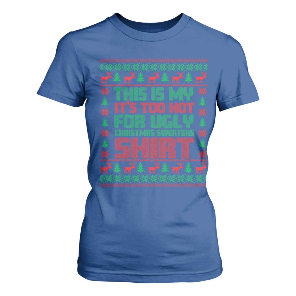 Funny Christmas T Shirt For Women Too Hot For Ugly Sweaters TS09 Royal Blue Print Your Wear