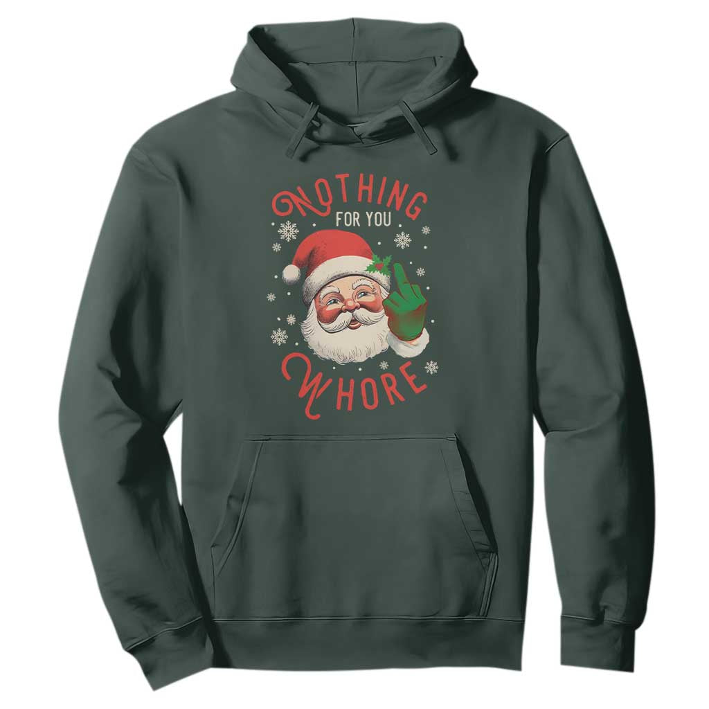 Funny Christmas Hoodie Nothing For You Whore Santa Middle Finger TS09 Dark Forest Green Print Your Wear
