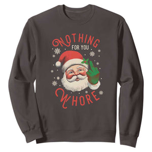 Funny Christmas Sweatshirt Nothing For You Whore Santa Middle Finger TS09 Dark Chocolate Print Your Wear