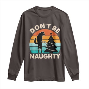 Funny Xmas Long Sleeve Shirt Don't Be Naughty Dog Peeing Christmas Tree TS09 Dark Chocolate Print Your Wear