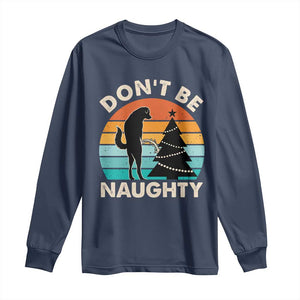 Funny Xmas Long Sleeve Shirt Don't Be Naughty Dog Peeing Christmas Tree TS09 Navy Print Your Wear