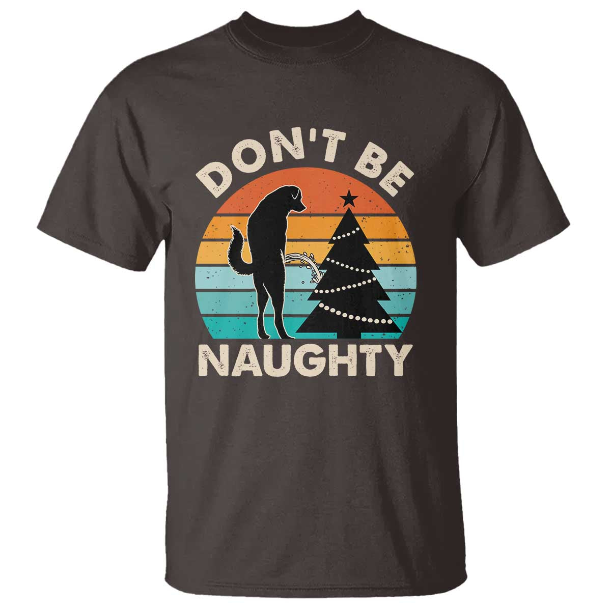 Funny Xmas T Shirt Don't Be Naughty Dog Peeing Christmas Tree TS09 Dark Chocolate Print Your Wear