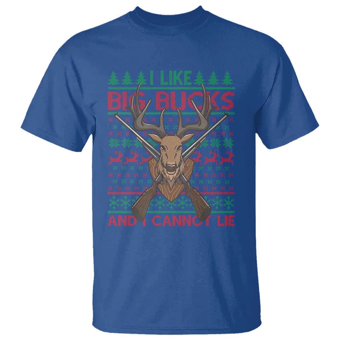 Christmas Hunting T Shirt I Like Big Bucks And I Cannot Lie Deer Hunter TS09 Royal Blue Print Your Wear
