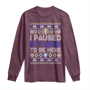 Funny Christmas Gamer Long Sleeve Shirt I Paused My Game To Be Here TS09 Maroon Print Your Wear