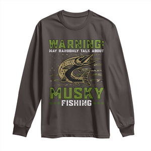 Warning May Randomly Talk About Musky Fishing Long Sleeve Shirt TS09 Dark Chocolate Print Your Wear