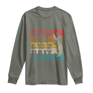 Musky Fishing Long Sleeve Shirt Musky Nut All Other Fish Just Seem Like Bait TS09 Military Green Print Your Wear