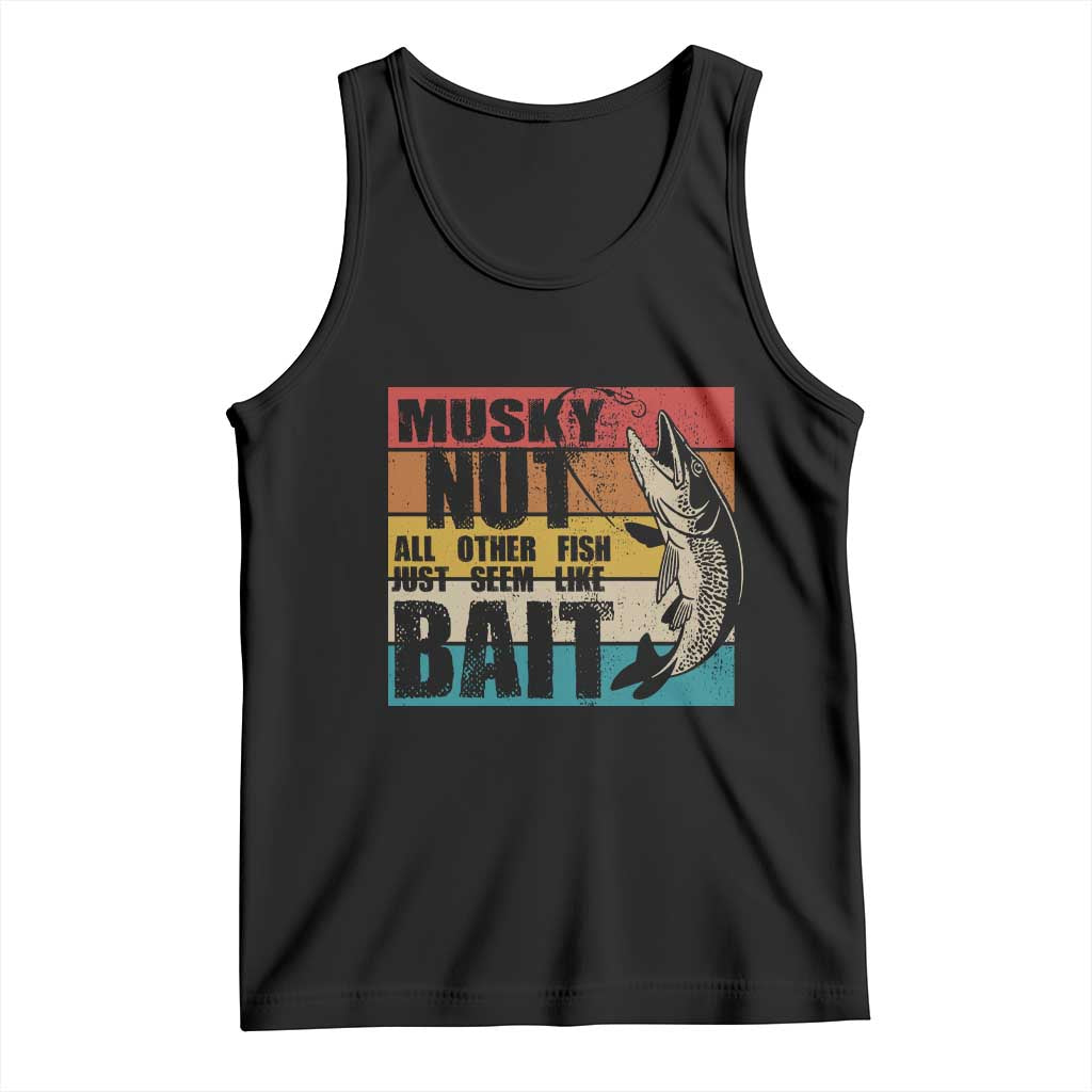 Musky Fishing Tank Top Musky Nut All Other Fish Just Seem Like Bait TS09 Black Print Your Wear